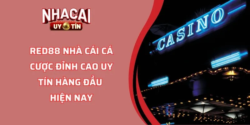 RED88 Nhà Cái Cá Cược Đỉnh Cao Uy Tín Hàng Đầu Hiện Nay