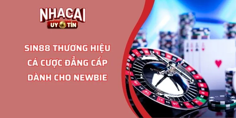 SIN88 Thương Hiệu Cá Cược Đẳng Cấp Dành Cho Newbie