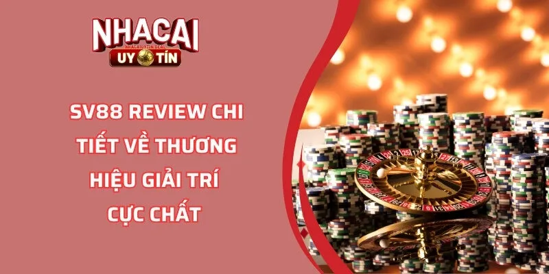 SV88 Review Chi Tiết Về Thương Hiệu Giải Trí Cực Chất 